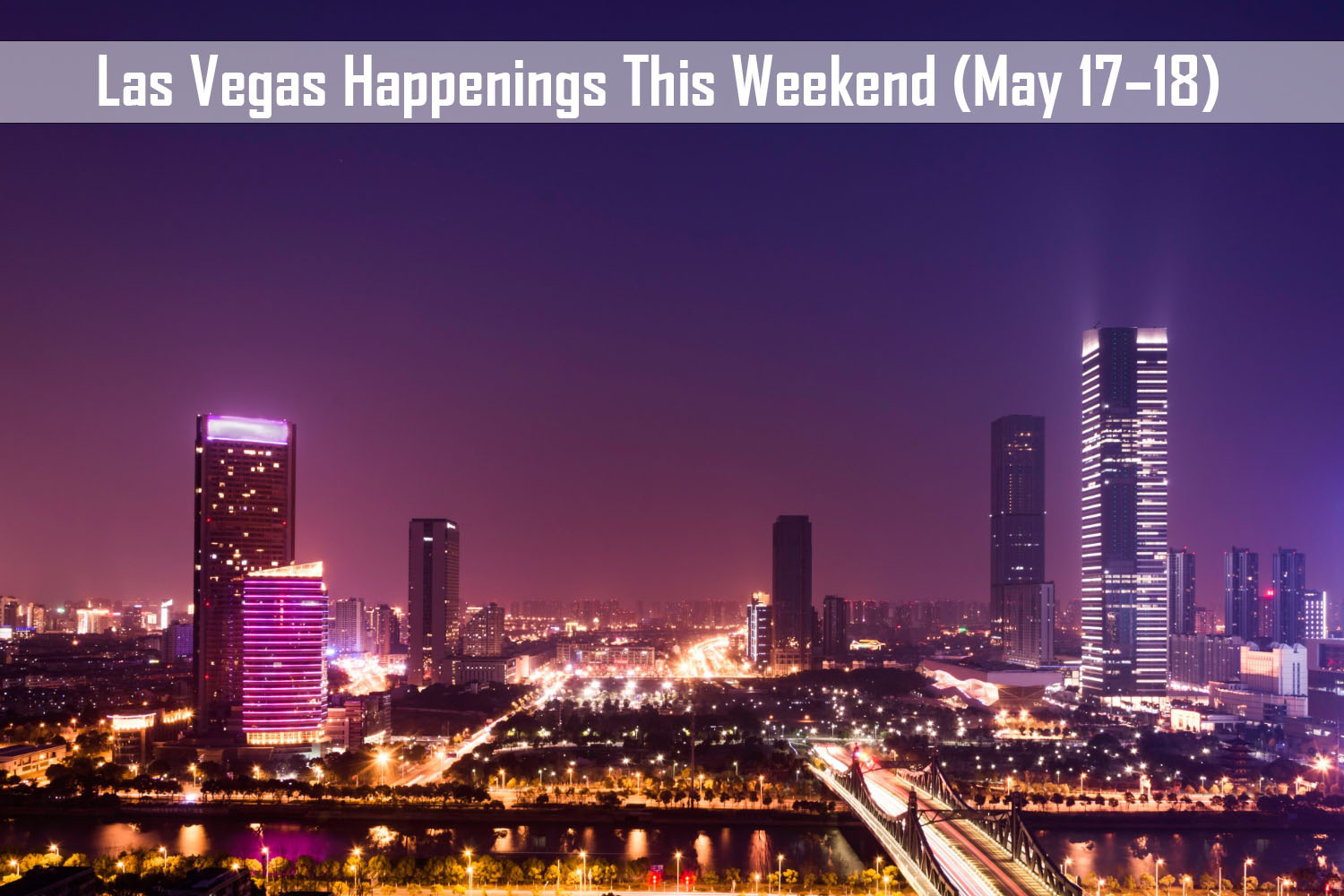 Las Vegas Happenings This Weekend (May 17–18)